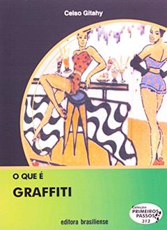 O que É Graffiti - Volume 312. Coleção Primeiros Passos, do autor Celso Giitahy
