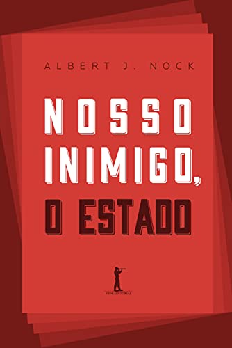 Ler Nosso Inimigo, o Estado, do autor Albert J. Nock Ler Nosso Inimigo, o Estado, do autor Albert J. Nock