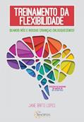 Ler Treinamento da Flexibilidade: Quando Nós e Nossas Crianças Enlouquecemos, do autor Jane Brito Lopes