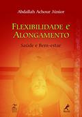 Ler Flexibilidade e alongamento: saúde e bem-estar, do autor Abdallah Achour Júnior Ler Flexibilidade e alongamento: saúde e bem-estar, do autor Abdallah Achour Júnior