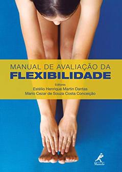 Manual de Avaliação da Flexibilidade, do autor Estélio Henrique Martin Dantas; Mario Cezar de Souza Costa Conceição