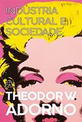 Ler Indústria cultural e sociedade, do autor Theodor W. Adorno; Jorge M. B. de Almeida