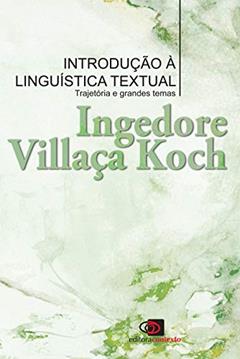 Introdução a linguística textual: Trajetória e grandes temas, do autor Ingedore Villaça Koch