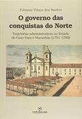 Ler O Governo das Conquistas do Norte. Trajetórias Administrativas no Estado do Grão. Pará e Maranhão, do autor Fabiano Vilaça dos Santos Ler O Governo das Conquistas do Norte. Trajetórias Administrativas no Estado do Grão. Pará e Maranhão, do autor Fabiano Vilaça dos Santos