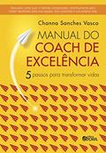 Ler Manual do coach de excelência: 5 passos para transformar vidas, do autor Channa Sanches Vasco