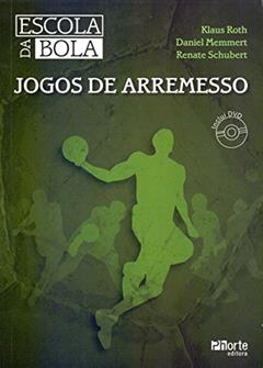 Escola da Bola. Jogos de Arremesso, do autor Klaus Roth; Renate Schubert; Daniel Memmert