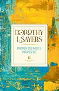Ler O homem que nasceu para ser rei, do autor Dorothy Sayers