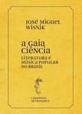 Ler A gaia ciência - Literatura e música popular no Brasil: Cadernos Ultramares, do autor José Miguel Wisnik Ler A gaia ciência - Literatura e música popular no Brasil: Cadernos Ultramares, do autor José Miguel Wisnik