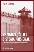 Ler Privatização no Sistema Prisional - 2022, do autor Victor Barreto