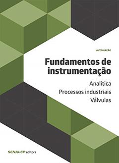 Fundamentos de Instrumentação: Analítica; Processos Industriais; Válvulas, do autor SENAI-SP Editora
