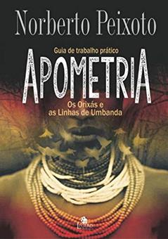 Apometria: os orixás e as linhas de umbanda, do autor Norberto Peixoto