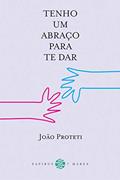 Ler Tenho um abraço para te dar, do autor João Proteti