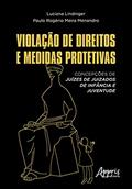 Ler Violação de direitos e medidas protetivas: concepções de juízes de juizados de infância e juventude, do autor Luciana Lindinger; Paulo Rogério Meira Menandro