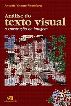Análise do texto visual: A construção da imagem, do autor Antonio Vicente Pietroforte