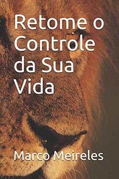 Retome O Controle Da Sua Vida, do autor Marco Meireles