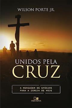 Unidos Pela Cruz, do autor Wilson Porte Jr.