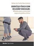 Ler Exercício Físico com Oclusão Vascular: Métodos Para a Prescrição Segura na Prática Clínica, do autor Dahan da Cunha Nascimento