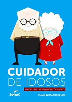 Cuidador de idosos: Práticas e reflexões do cuidar com cuidado, do autor Eliana Elvira Pierre Lima