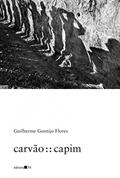 Ler carvão : : capim, do autor Guilherme Gontijo Flores Ler carvão : : capim, do autor Guilherme Gontijo Flores
