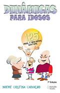 Ler Dinâmicas para idosos: 125 jogos e brincadeiras adaptados, do autor Noeme Cristina Carvalho