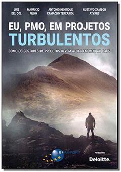 Eu, PMO, em Projetos Turbulentos, do autor Luiz Del Col; Maurício Filho; Antonio Henrique Camacho Terçariol; Gustavo Zambon Atvars