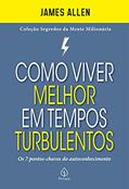 Ler Como viver melhor em tempos turbulentos: Os 7 Pontos-chaves do Autoconhecimento, do autor James Allen Ler Como viver melhor em tempos turbulentos: Os 7 Pontos-chaves do Autoconhecimento, do autor James Allen
