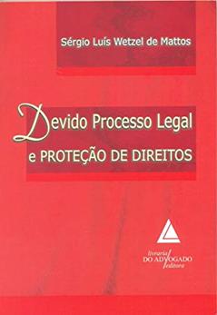 Devido Processo Legal E Proteção De Direitos, do autor Sérgio Luís Wetzel De Mattos