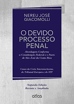 O Devido Processo Penal. Abordagem Conforme a Constituição Federal e o Pacto de São José da Costa Rica, do autor Nereu José Giacomolli