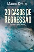 Ler 20 Casos de Regressão: Histórias reais de pessoas que recordaram vidas passadas, do autor Mauro Kwitko