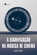 Ler A Significação na Música de Cinema, do autor Juliano De Oliveira Ler A Significação na Música de Cinema, do autor Juliano De Oliveira
