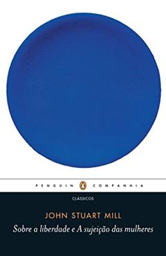 Sobre a liberdade / a sujeição das mulheres, do autor John Stuart Mill