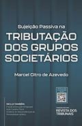 Ler Sujeição Passiva Na Tributação Dos Grupos Societários, do autor Marcel Citro De Azevedo