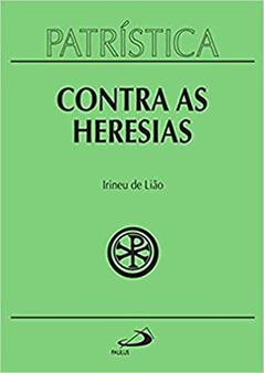 Patrística - Contra as Heresias - Vol. 4 (Volume 4), do autor Irineu de Lião