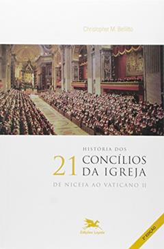 História dos 21 Concílios da Igreja: De Niceia ao Vaticano II, do autor Chistopher M. Bellitto
