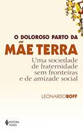 Ler O doloroso parto da mãe terra: Uma sociedade de fraternidade sem fronteiras e de amizade social, do autor Leonardo Boff