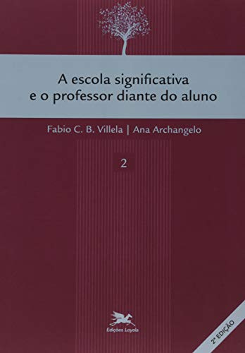 Ler A escola significativa e o professor diante do aluno, do autor Fábio C. B. Vilela; Ana Archangelo
