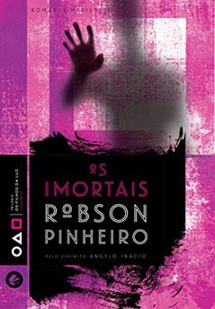 Os imortais (Trilogia os filhos da luz Livro 3), do autor Robson Pinheiro; Ângelo Inácio