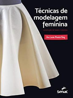 Técnicas de modelagem feminina: Construção de bases e volumes, do autor Ana Laura Marchi Berg