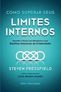 Ler Como Superar Seus Limites Internos: Aprenda a Vencer Seus Bloqueios e Suas Batalhas Interiores de Criatividade, do autor Steven Pressfield