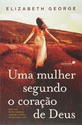 Ler Uma mulher segundo coração de Deus: Seja uma mulher especial, segundo o plano de Deus para você, do autor Elizabeth George