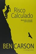 Ler Risco Calculado. Aprenda a Decidir com Ousadia, do autor Ben Carson