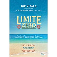 Limite zero: O sistema havaiano secreto para prosperidade, saúde, paz, e mais ainda, do autor Joe Vitale; Ihaleakala Hew Len