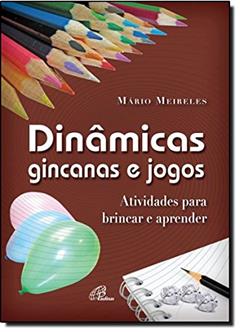 Dinâmicas, gincanas e jogos: Atividades para brincar e aprender, do autor Mário Meireles