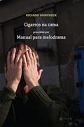 Ler Cigarros na Cama: Precedido de Manual Para Melodrama, do autor Ricardo Domeneck Ler Cigarros na Cama: Precedido de Manual Para Melodrama, do autor Ricardo Domeneck