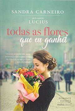 Todas as Flores que Eu Ganhei, do autor Carneiro Sandra