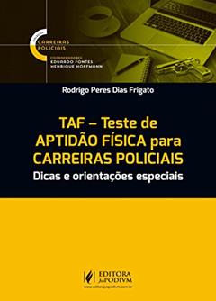 TAF - Teste de Aptidão Física Para Carreiras Policiais: Dicas e Orientações Especiais, do autor Rodrigo Peres Dias Frigato
