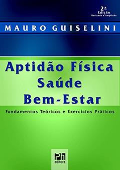 Aptidão FísicaSaúdeBem-EstarFundamentos Teóricos e Exercícios Práticos, do autor Mauro Antonio Guiselini