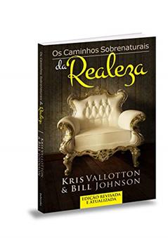 Caminhos sobrenaturais da realeza, do autor Kris Vallotton