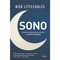 Sono: Mude seu modo de dormir em 90 minutos, do autor Nick Littlehales