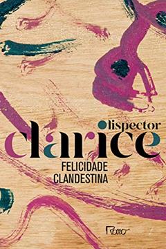 Felicidade clandestina: Edição comemorativa, do autor Clarice Lispector
